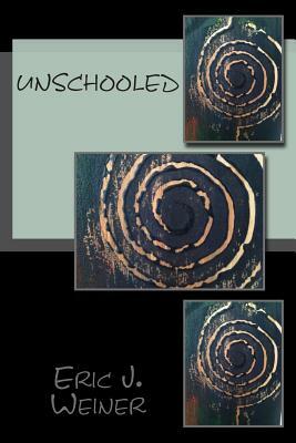 Unschooled by Eric J. Weiner