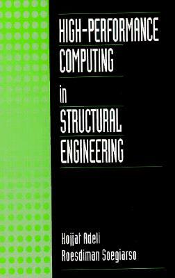 High Performance Computing in Structural Engineering by Roesdiman Soegiarso, Hojjat Adeli