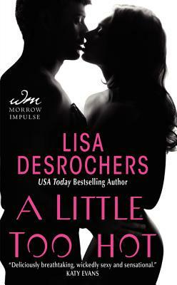 A Little Too Hot by Lisa DesRochers