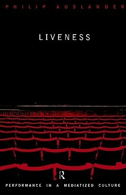 Liveness: Performance in a Mediatized Culture by Philip Auslander