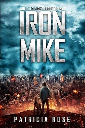 Iron Mike: One boy and his dog at the end of the world. by Patricia Rose