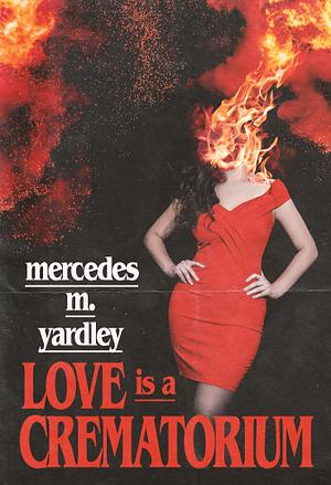 Love is a Crematorium and Other Tales by Mercedes M. Yardley