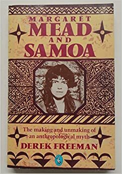 Margaret Mead and Samoa: The Making and Unmaking of an Anthropological Myth by Derek Freeman