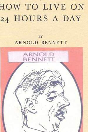 How to Live on 24 Hours a Day by Arnold Bennett