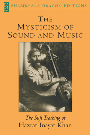 The Mysticism of Sound and Music by Hazrat Inayat Khan