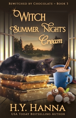 Witch Summer Night's Cream: Bewitched By Chocolate Mysteries - Book 3 by H. y. Hanna