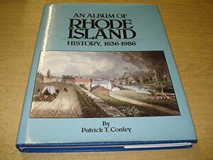 An album of Rhode Island history, 1636-1986 by Patrick T. Conley