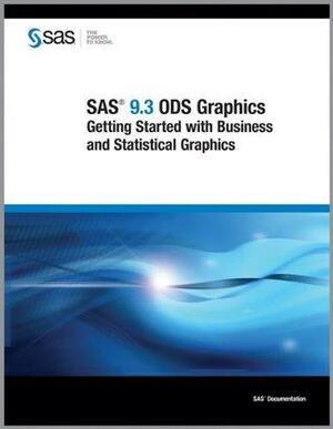 SAS 9.3 ODS Graphics: GS w/ Business & Stat. Graphics by SAS Institute