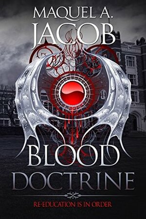 Blood Doctrine: Re Education is in Order by Maquel A. Jacob