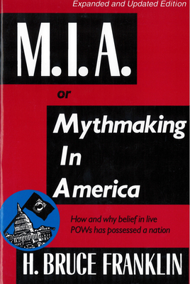 Mia, or Mythmaking in America by H. Bruce Franklin