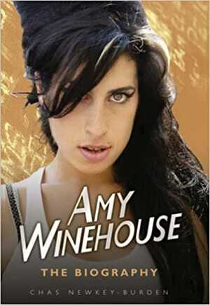 Amy Winehouse: The Biography by Chas Newkey-Burden