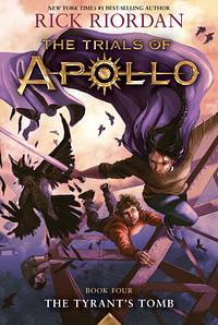 The Tyrant's Tomb (The Trials of Apollo Book 4): the Trials of Apollo Series, Book 4 by Rick Riordan