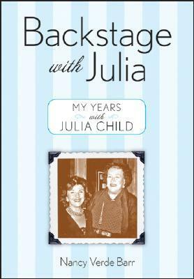 Backstage with Julia: My Years with Julia Child by Nancy Verde Barr