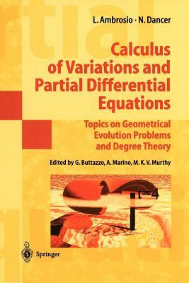 Calculus of Variations and Partial Differential Equations: Topics on Geometrical Evolution Problems and Degree Theory by Luigi Ambrosio, Norman Dancer