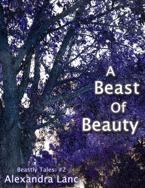 A Beast Of Beauty by Alexandra Lanc