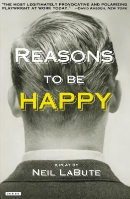Reasons to Be Happy by Neil LaBute