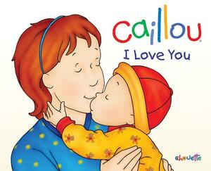 Caillou: I Love You by Christine L'Heureux