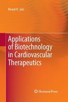 Applications of Biotechnology in Cardiovascular Therapeutics by Kewal K. Jain