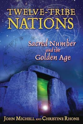 Twelve-Tribe Nations: Sacred Number and the Golden Age by Christine Rhone, John Michell