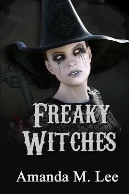 Freaky Witches by Amanda M. Lee