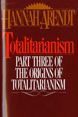 Totalitarianism: Part Three of the Origins of Totalitarianism by Hannah Arendt