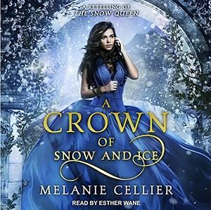 A Crown of Snow and Ice: A Retelling of The Snow Queen by Melanie Cellier