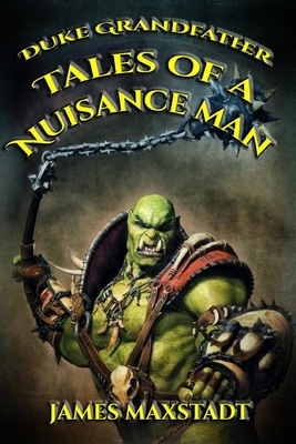 Tales of a Nuisance Man by James Maxstadt
