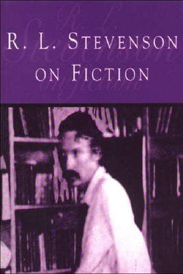 R L Stevenson on Fiction: An Anthology of Literary and Critical Essays by Glenda Norquay