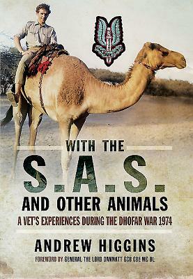 With the SAS and Other Animals: A Vet's Experiences During the Dhofar War 1974 by Andrew Higgins