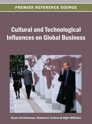 Cultural and Technological Influences on Global Business by Nigel Williams, Ekaterina Turkina, Bryan Christiansen