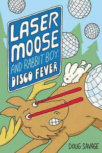 Laser Moose and Rabbit Boy: Disco Fever by Doug Savage