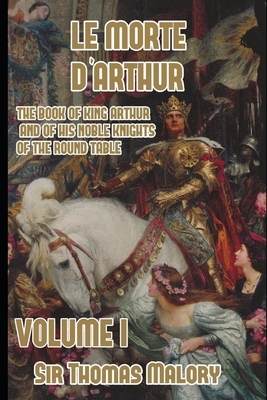 Le Morte D'Arthur, vol 1: King Arthur and of his Noble Knights of the Round Table by Malory Thomas
