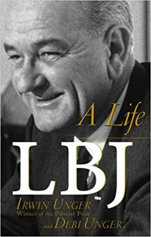 LBJ: A Life by Debi Unger, Irwin Unger