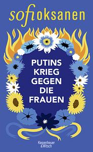 Putins Krieg gegen die Frauen by Sofi Oksanen