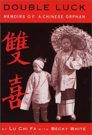 Double Luck: Memoirs of a Chinese Orphan by Becky White, Lu Chi Fa