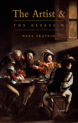 The Artist and the Assassin by Mark Frutkin
