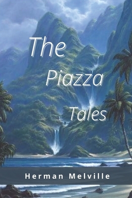 The Piazza Tales: Annotated by Herman Melville