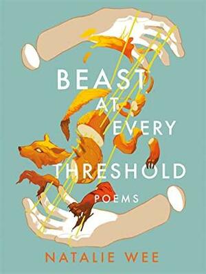 Beast at Every Threshold by Natalie Wee