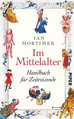 Im Mittelalter. Handbuch für Zeitreisende by Karin Schuler, Ian Mortimer