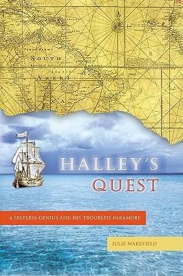 Halley's Quest: A Selfless Genius and His Troubled Paramore by Julie Wakefield