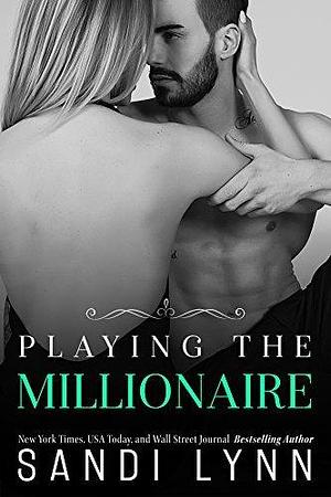 Playing The Millionaire: An Enemies To Lovers Romance by Sandi Lynn, Sandi Lynn