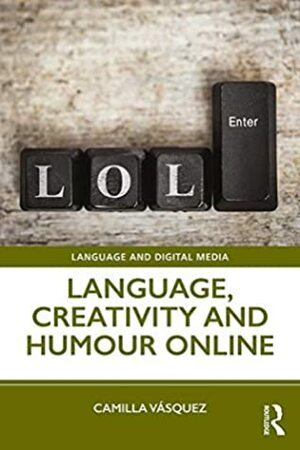 Language, Creativity and Humour Online (Language and Digital Media) by Camilla Vasquez