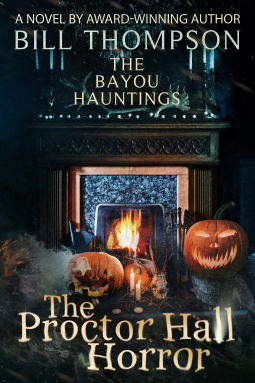 The Proctor Hall Horror The Bayou Hauntings Book 7 by Bill Thompson