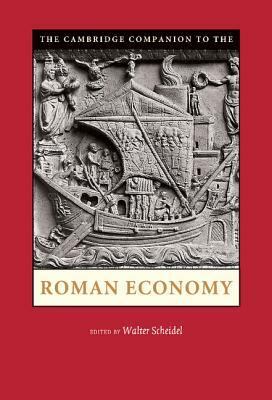 The Cambridge Companion to the Roman Economy by Walter Scheidel