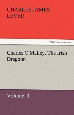 Charles O'Malley, the Irish Dragon by Charles James Lever