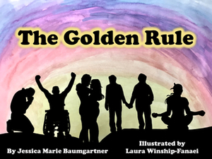 The Golden Rule by Jessica Marie Baumgartner