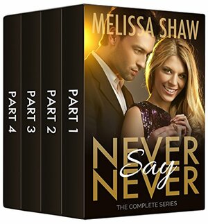 Never Say Never, The Complete Series by Melissa Shaw