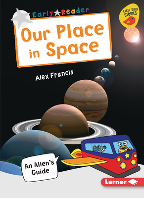 Our Place in Space: An Alien's Guide by Alex Francis