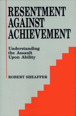 Resentment Against Achievement by Robert Sheaffer