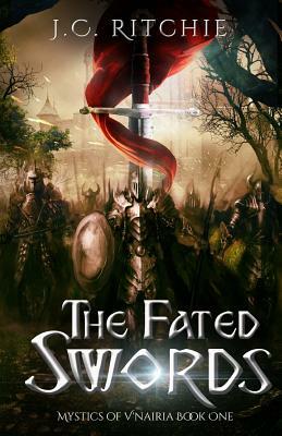 The Fated Swords: Mystics of V'nairia Book One by J. C. Ritchie